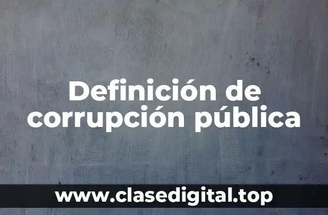 Definición de corrupción pública