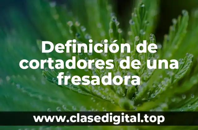 Definición de cortadores de una fresadora