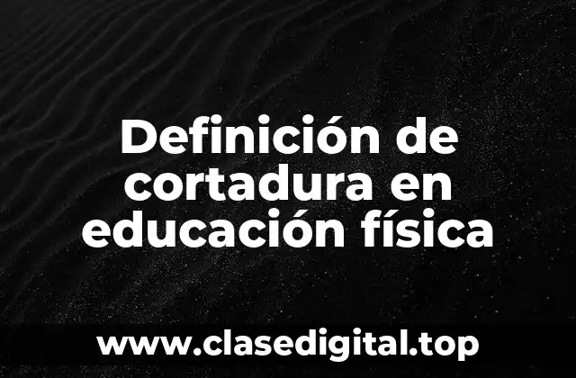 Definición de cortadura en educación física