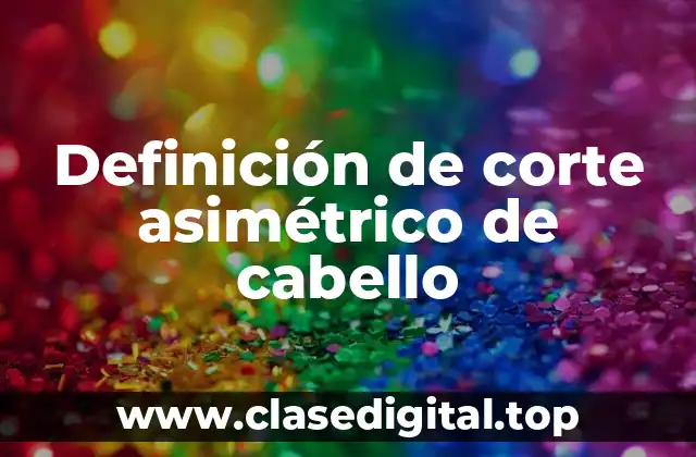 Definición de corte asimétrico de cabello