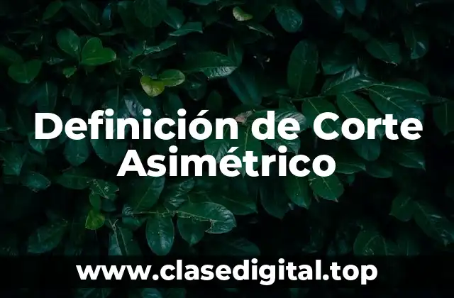 Definición de Corte Asimétrico