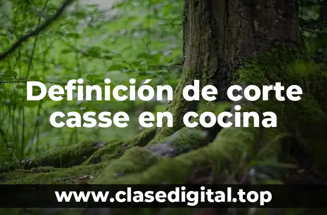 Definición de corte casse en cocina