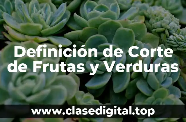 Definición de Corte de Frutas y Verduras