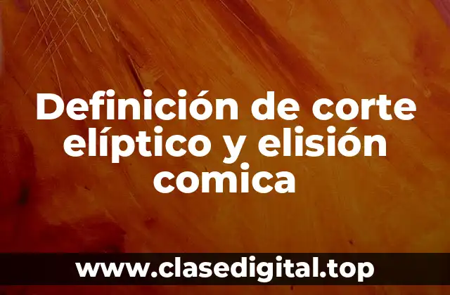 Ejemplos de corte elíptico y elisión comica