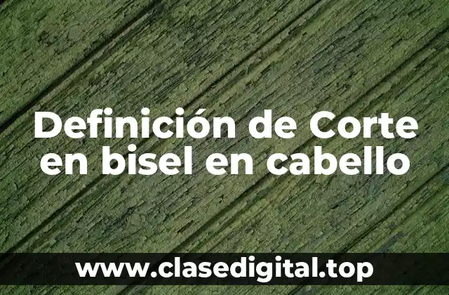 Definición de Corte en bisel en cabello