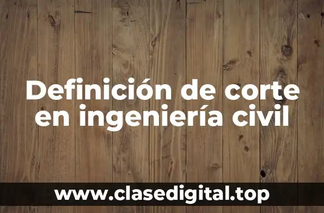 Definición de corte en ingeniería civil