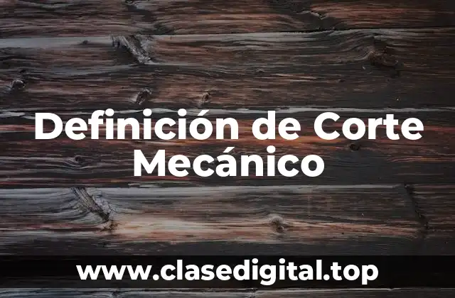 Definición de Corte Mecánico