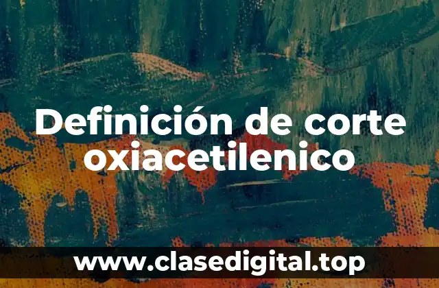 Definición de corte oxiacetilenico