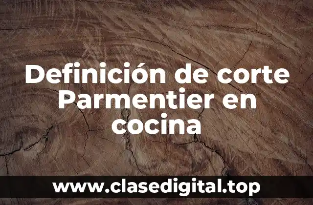Definición de corte Parmentier en cocina