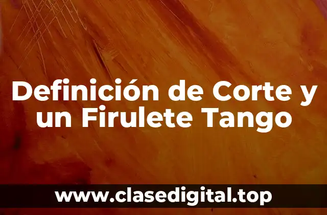 Definición de Corte y un Firulete Tango