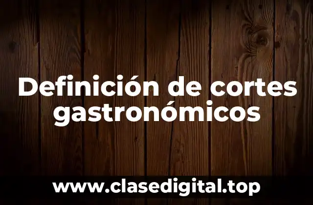 Definición de cortes gastronómicos