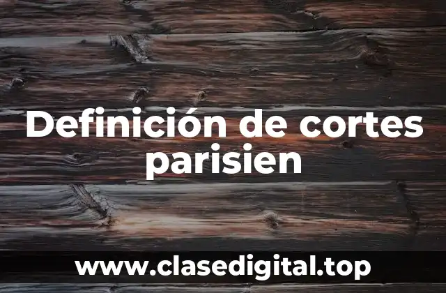 Definición de cortes parisien