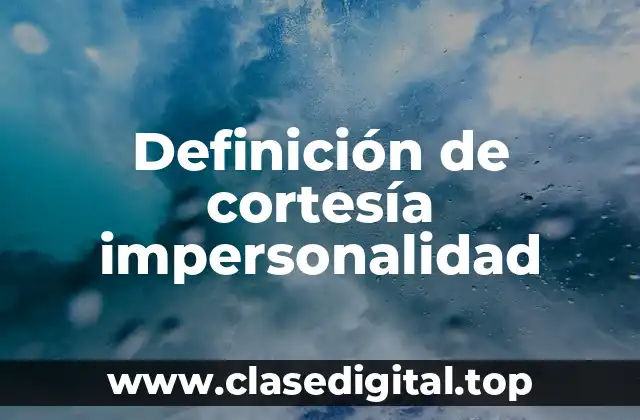 Definición de cortesía impersonalidad