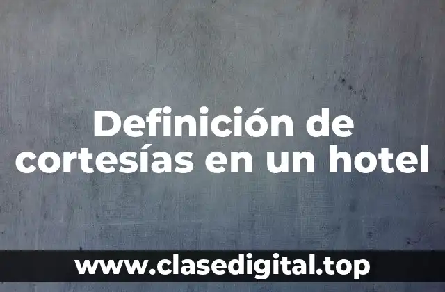 Definición de cortesías en un hotel