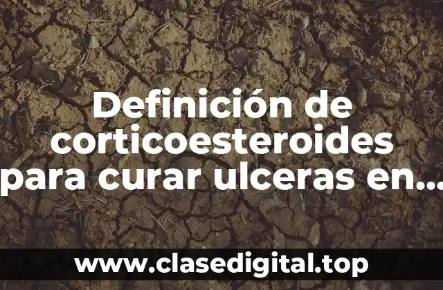 Definición de corticoesteroides para curar ulceras en boca