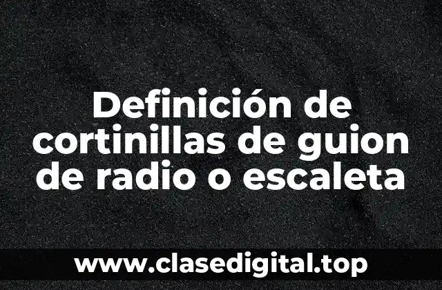 Definición de cortinillas de guion de radio o escaleta