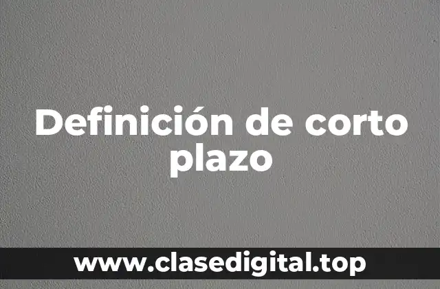 Definición de corto plazo