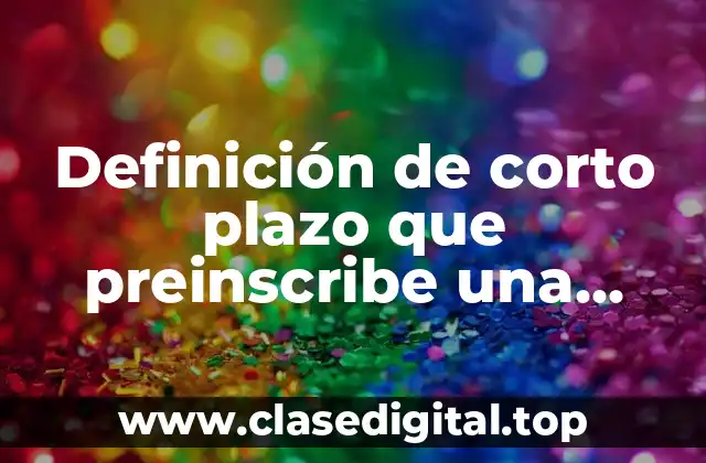 Definición de corto plazo que preinscribe una cuenta incobrable