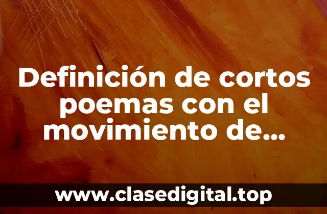 Definición de cortos poemas con el movimiento de vanguardia expresionismo