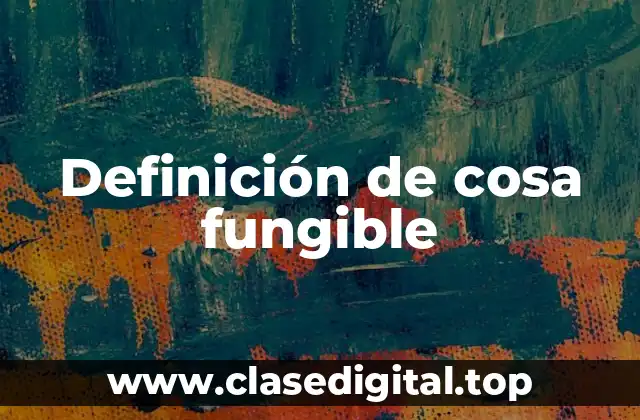 Definición de cosa fungible