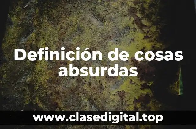 Definición de cosas absurdas