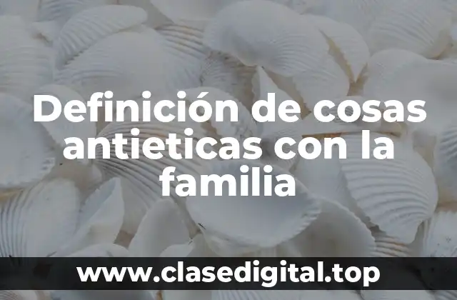 Ejemplos de cosas antiéticas con la familia