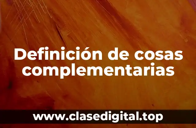 Definición de cosas complementarias