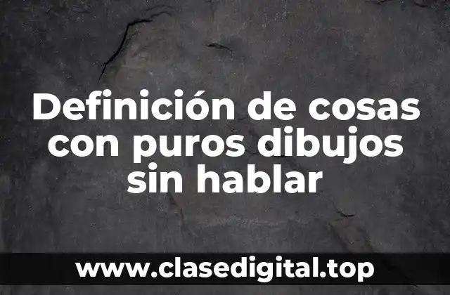 Definición de cosas con puros dibujos sin hablar
