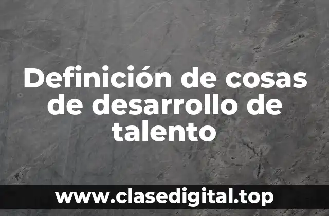 Ejemplos de cosas de desarrollo de talento