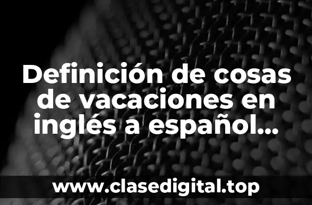 Definición de cosas de vacaciones en inglés a español animados