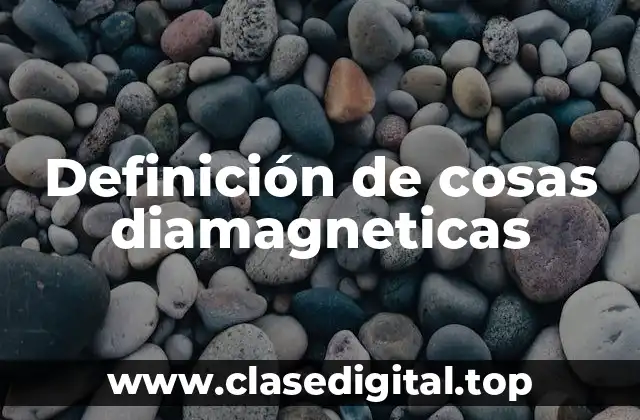 Definición de cosas diamagneticas
