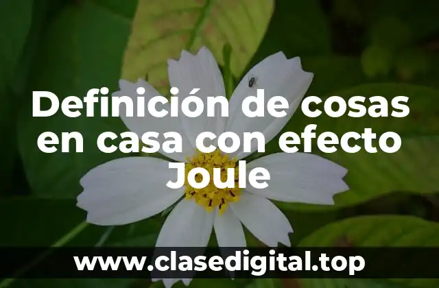 Definición de cosas en casa con efecto Joule