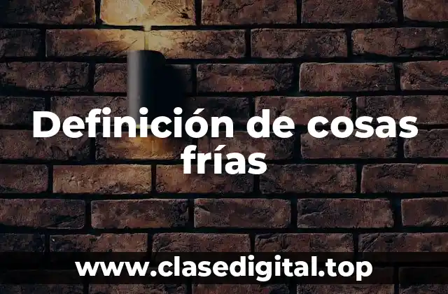 Ejemplos de cosas frías