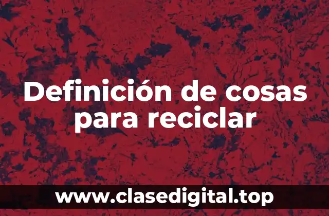 Definición de cosas para reciclar