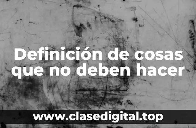 Definición de cosas que no deben hacer