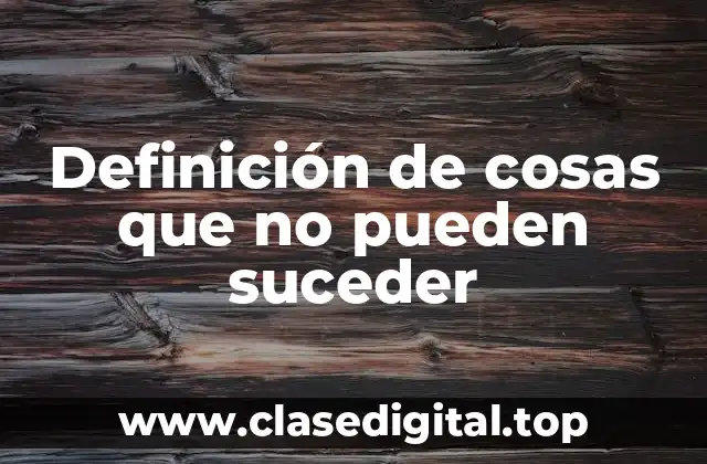 Definición de cosas que no pueden suceder