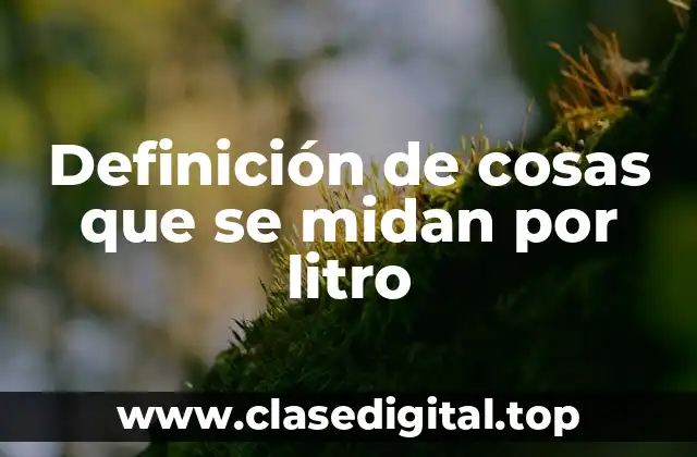 Ejemplos de cosas que se miden por litro