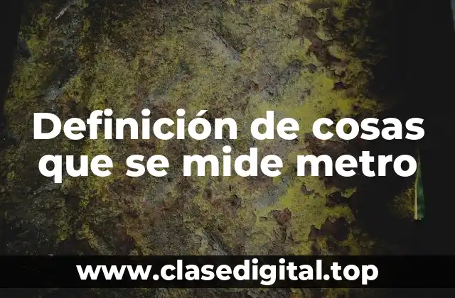 Definición de cosas que se mide metro