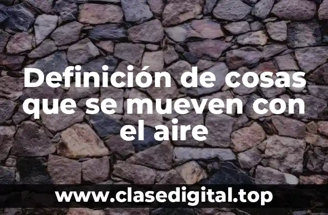 Definición de cosas que se mueven con el aire