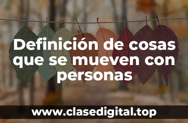 Ejemplos de cosas que se mueven con personas