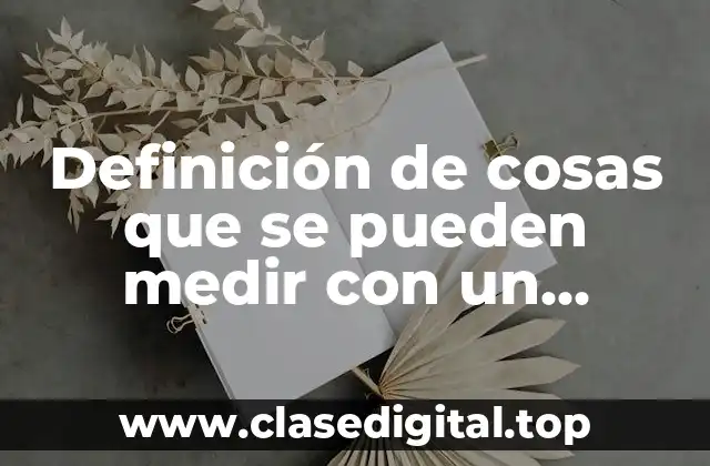 Definición de cosas que se pueden medir con un decimetro