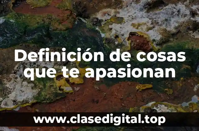 Definición de cosas que te apasionan