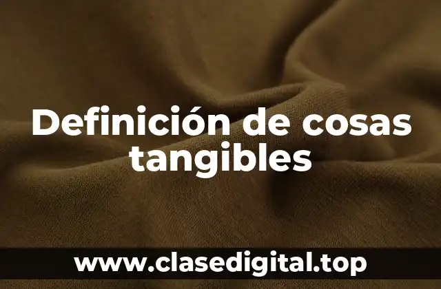 Definición de cosas tangibles