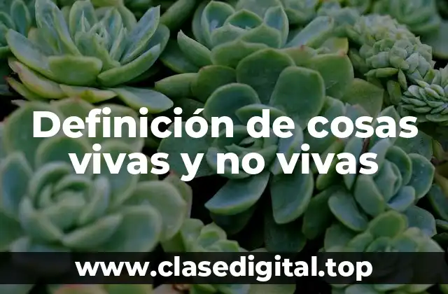 Definición de cosas vivas y no vivas