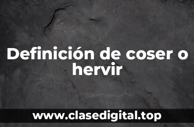 Definición de coser o hervir