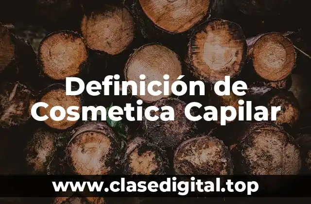 Definición de Cosmetica Capilar