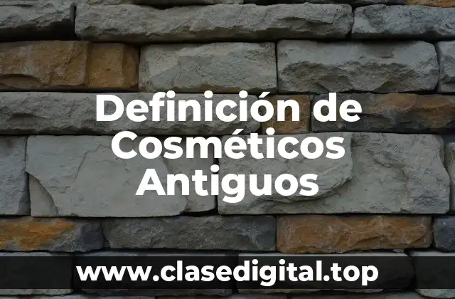 Ejemplos de Cosméticos Antiguos