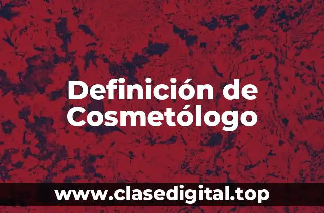 Definición de Cosmetólogo
