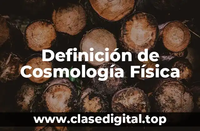 Definición de Cosmología Física