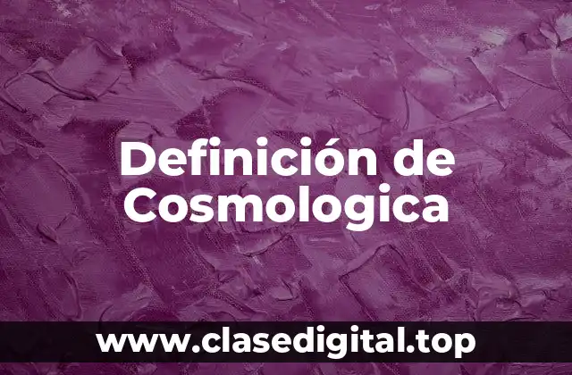 Definición de Cosmologica